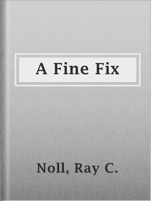 Title details for A Fine Fix by Ray C. Noll - Available